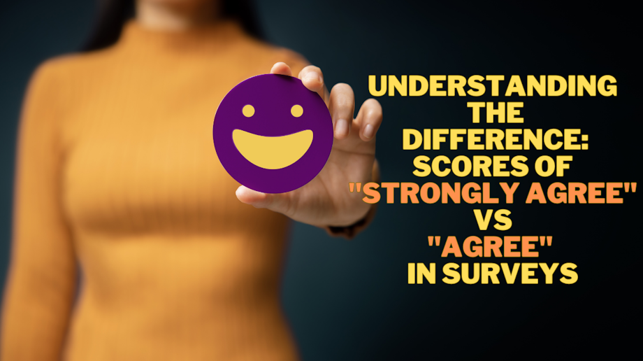 Strongly Understanding the Difference: Scores of Strongly Agree vs Agree in Surveys